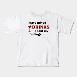 I Have Mixed Drinks About My Feelings Kids T-Shirt